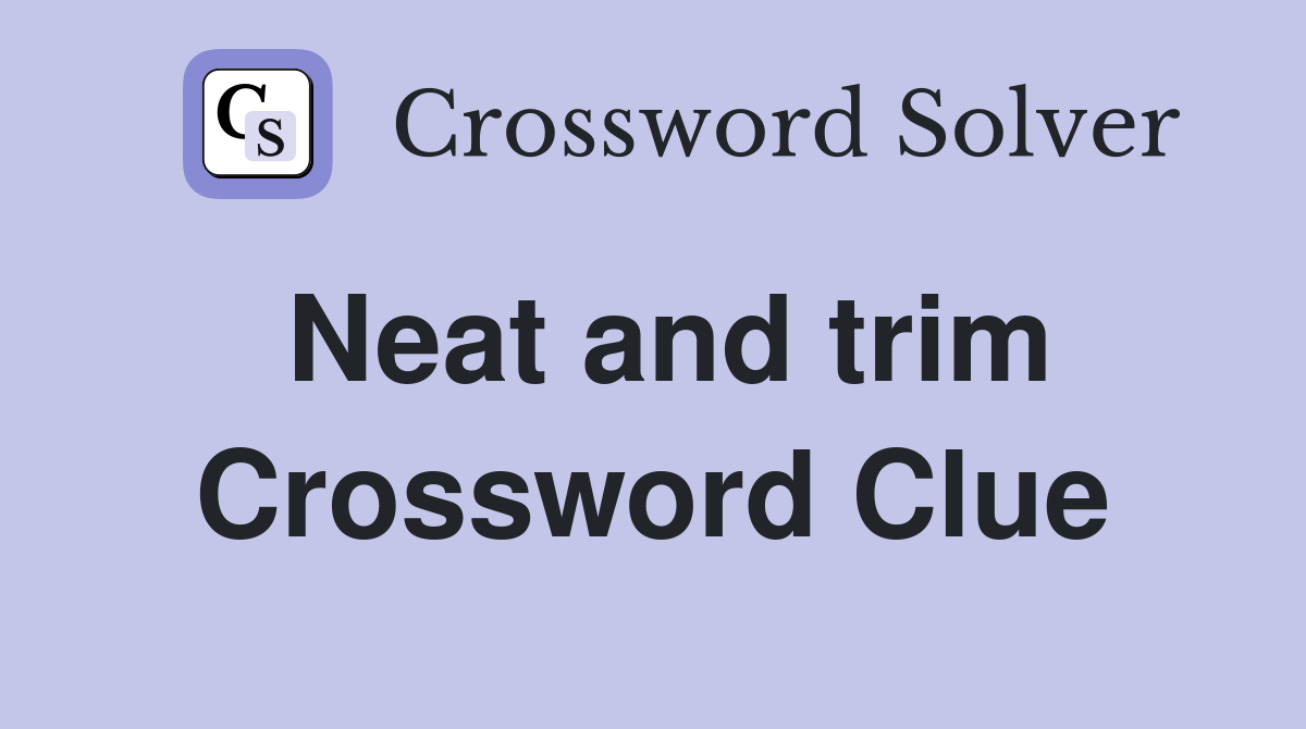 Neat and trim Crossword Clue Answers Crossword Solver